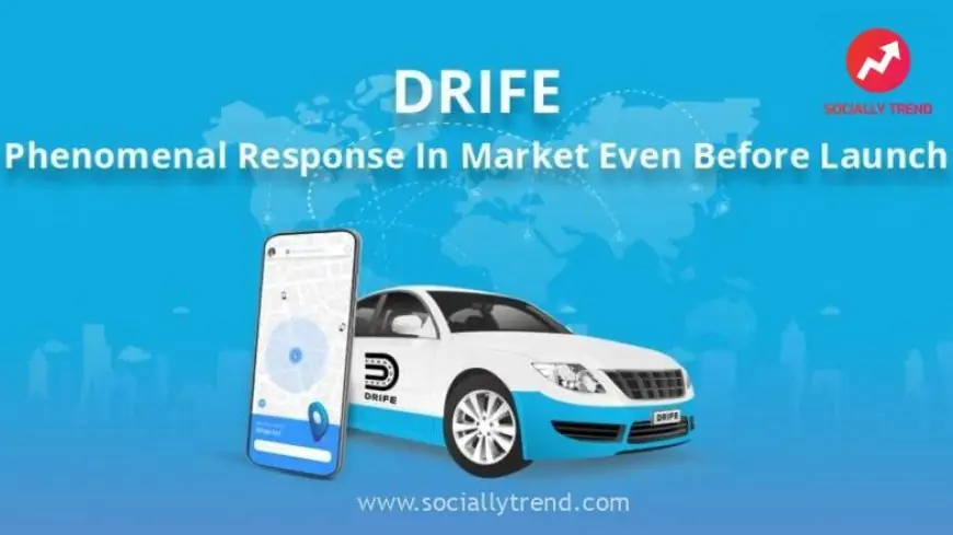 Drife Is Receiving Phenomenal Response in Market Even Before Launch