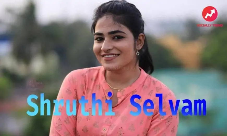Shruthi Selvam Wiki, Biography, Age, Films, Pictures