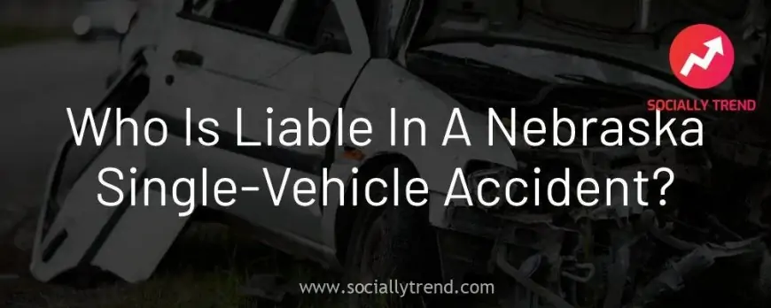Who Is Liable in a Nebraska Single-Automobile Accident?