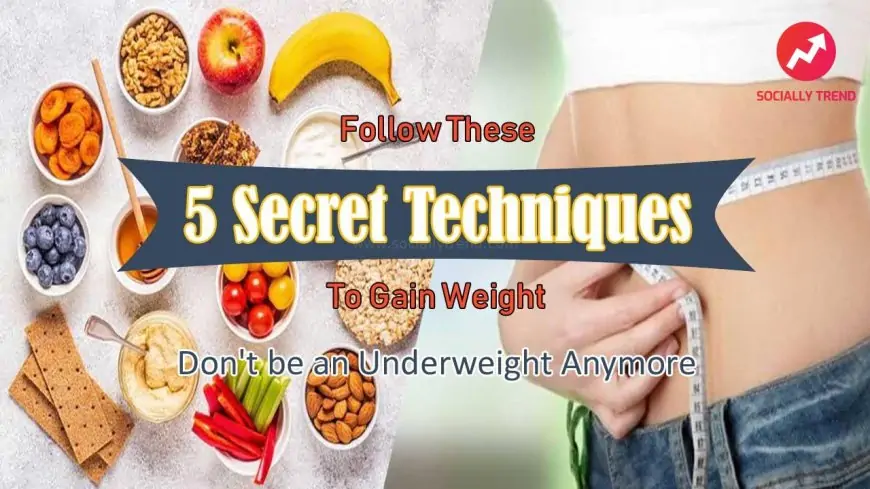 Observe These 5 Secret Ideas To Acquire Weight Healthily