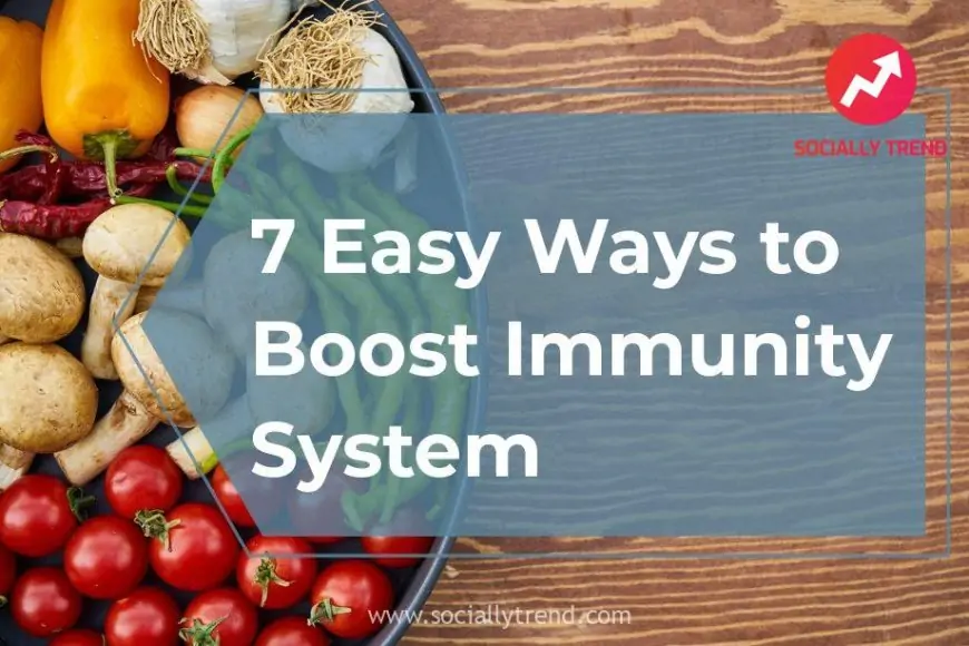 7 Easy Ways to Boost Immunity System