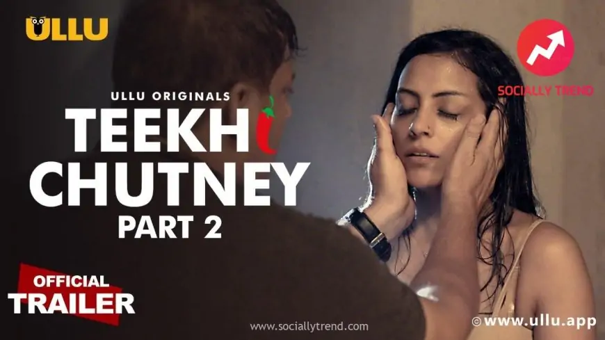 Teekhi Chutney Part 2 Ullu Web Series Download (480p, 720p, 4K) Link Leaked On Telegram