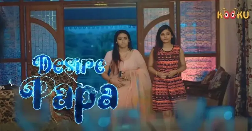 Desire Papa (KOOKU) Web Series Cast, Real Names, Wiki, Story, Release Date & More