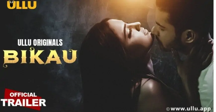 Bikau Part 1 (Ullu) Cast, Actress Name, Story, Release Date & More