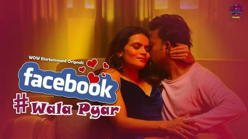 Watch Facebook Wala Pyar Wow Entertainment Prime Web Series Cast, Episode, Release Date Online