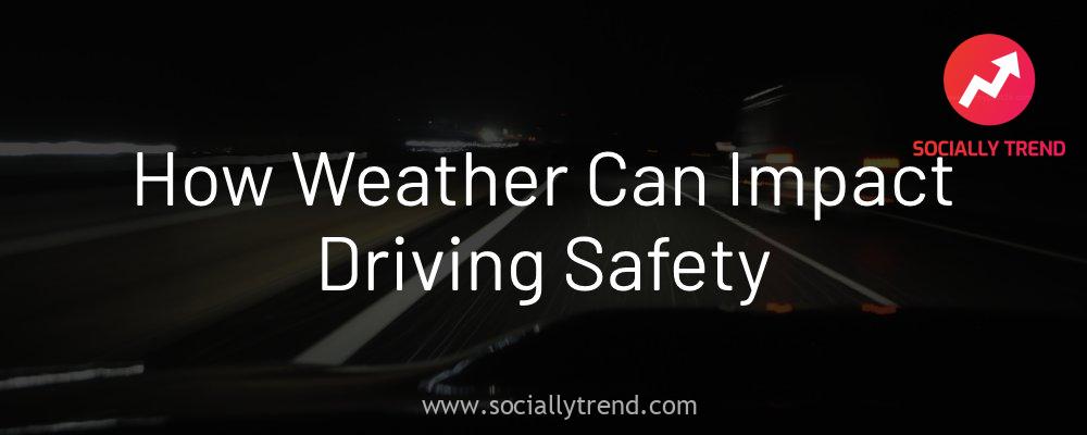How Weather Can Impact Driving Safety
